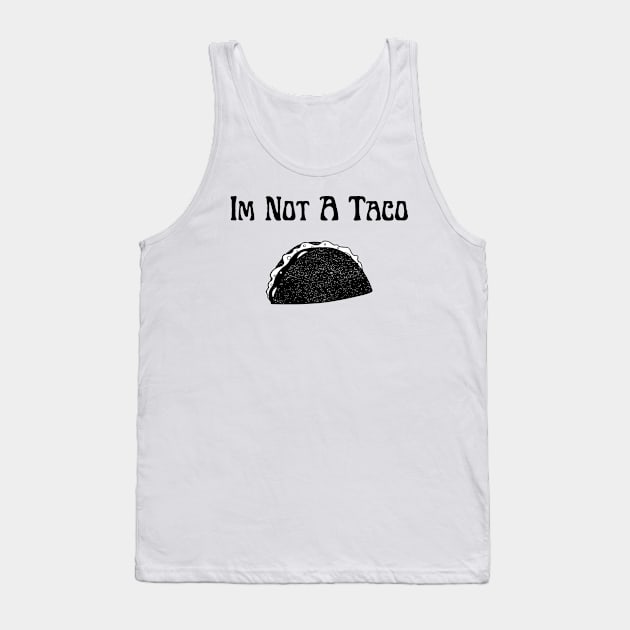 Im not a taco Tank Top by Word and Saying